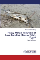 Heavy Metals Pollution of Lake Burullus (Ramsar Site), Egypt: Lake Pollution 6138386515 Book Cover