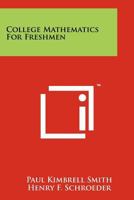 College Mathematics for Freshmen [ 1948 ] (Arithmetical operations, approx. numbers, & square root, Tables of measures and simple formulas, Percentage, profit and loss, and simple interest, Algebra- f 1258224690 Book Cover