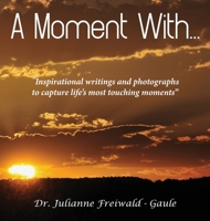A Moment With...: "Inspirational writings and photographs to capture life's most touching moments" 1970153113 Book Cover