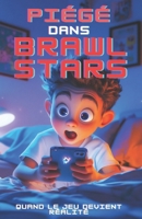 Piégé dans Brawl Stars (French Edition) B0DXVX1F7G Book Cover