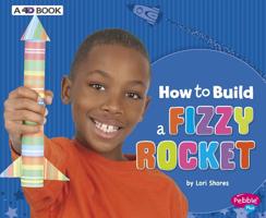 How to Build a Fizzy Rocket 1429655739 Book Cover