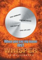 When You Say My Name Just Whisper 1493153439 Book Cover