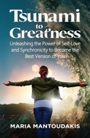 Tsunami to Greatness: Unleashing the Power of Self-Love and Synchronicity to Become the Best Version of You 1954920008 Book Cover