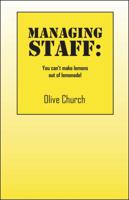 Managing Staff: You Can't Make Lemons Out of Lemonade! 1432747894 Book Cover