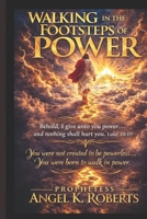 WALKING IN THE FOOTSTEPS OF POWER: The Chain-Breaking, World-Changing, Nation-Shaking Power of God (THE FIRE-CARRIERS) B0GWCC33YK Book Cover