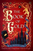 The Book of Gold: The First Magical Book Heist Novel in the Feral Gods Trilogy 1399731580 Book Cover