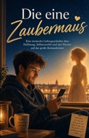 Die eine Zaubermaus: Eine ironische Liebesgeschichte über Hoffnung, Selbstzweifel und das Warten auf das große Kennenlernen (German Edition) B0H7NV1YNC Book Cover