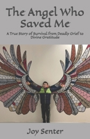 The Angel Who Saved Me: A True Story of Survival from Deadly Grief to Divine Gratitude B0FWCKB5WW Book Cover