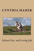 Seizure Free and Loving Life 1505405815 Book Cover