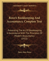 Rowe's Bookkeeping And Accountancy, Complete Text: Presenting The Art Of Bookkeeping In Accordance With The Principles Of Modern Accountancy 1164898078 Book Cover