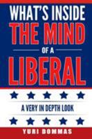 What’s inside the mind of a liberal: a very in depth look 0359288804 Book Cover