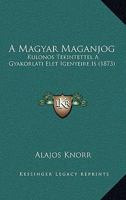 A Magyar Maganjog: Kulonos Tekintettel A Gyakorlati Elet Igenyeire Is (1873) 1168149010 Book Cover