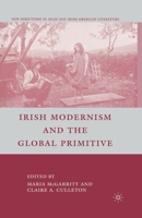 Irish Modernism and the Global Primitive (New Directions in Irish & Irish American Literature) 0230612237 Book Cover