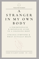 A Stranger in My Own Body: A Perimenopause & Menopause Guide to a Changing Body, Strange Symptoms & What Actually Helps (The Chaos to Clarity Guides) B0HJY8YZ93 Book Cover