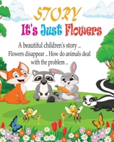 Story It's Just Flowers for kids: A beautiful story that teaches children to behave well B0BSMW6LRS Book Cover