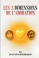 LES 3 DIMENSIONS DE L'ADORATION (French Edition) 2982318105 Book Cover