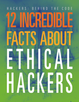 12 Incredible Facts about Ethical Hackers (Hackers: Behind the Code) 164582540X Book Cover