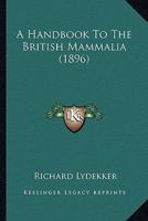 A Hand-book to the British Mammalia 0548885516 Book Cover