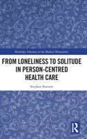 From Loneliness to Solitude in Person-centred Health Care 1032039469 Book Cover