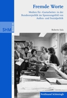 Fremde Worte: Medien Für 'Gastarbeiter' in Der Bundesrepublik Im Spannungsfeld Von Außen- Und Sozialpolitik 350677106X Book Cover