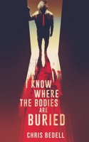 I Know Where the Bodies are Buried 191376222X Book Cover