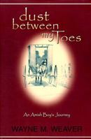 Dust Between My Toes: An Amish Boy's Journey 1888683376 Book Cover