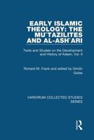 Early Islamic Theology: the Mu`tazilites and Al-ash`ari: Texts and Studies on the Development and History of Kalam (Variorum Collected Studies Series) 0860789780 Book Cover