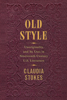 Old Style: Unoriginality and Its Uses in Nineteenth-Century U.S. Literature 0812253531 Book Cover