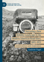 Narrating a New Mobility Landscape in the Modern American Road Story, 1893–1921: Ambivalence and Aspiration (Studies in Mobilities, Literature, and Culture) 3031511786 Book Cover