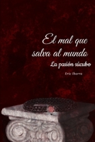 EL MAL QUE SALVA AL MUNDO: La pasion sucubo (Spanish Edition) B0GZYP7XXG Book Cover