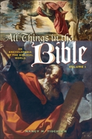 All Things in the Bible: An Encyclopedia of the Biblical World [Two Volumes] 0313330824 Book Cover