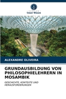 GRUNDAUSBILDUNG VON PHILOSOPHIELEHRERN IN MOSAMBIK: GESCHICHTE, KONTEXTE UND HERAUSFORDERUNGEN 6204027824 Book Cover