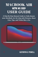 MACBOOK AIR M1 CHIP USER GUIDE: A Step By Step Manual Guide to Fully Master your MacBook Air M1 chip 2020 with Pictures, Short Cuts, Tips, and Tricks like a Pro. B09CRTR777 Book Cover