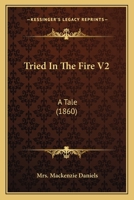 Tried In The Fire V2: A Tale 1165795795 Book Cover