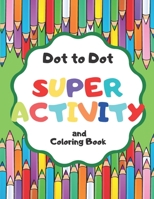 Dot to Dot Super Activity and Coloring Book: for Kids and Much More! B0923WJ5PC Book Cover