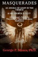 Masquerades as Angels of light in the Church: Is my Church a Cult Pastored by a False Prophet? A Layman's Guide to Choosing a Church in these End Times 1794612157 Book Cover