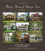 Historic Homes of Bastrop, Texas 1623499283 Book Cover