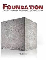Foundation: The Elementary Teachings of Christianity 0985228229 Book Cover
