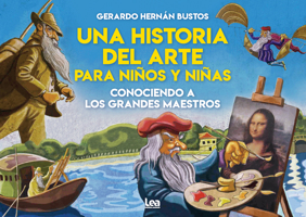 Una Historia del Arte Para Niños Y Niñas: Conociendo a Los Grandes Maestros 9877187051 Book Cover