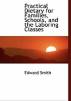 Practical Dietary for Families, Schools, and the Laboring Classes 0353978167 Book Cover