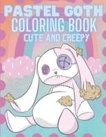 Pastel Goth Cute And Creepy Coloring Book: Pastel Goth Kawaii Aesthetic And Spooky Gothic Coloring Pages For Adults B08XN9G6XM Book Cover