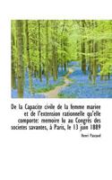 De la Capacité Civile de la Femme Mariée et de L'extension Rationnelle Qu'elle Comporte: Mémoire Lu 0526118849 Book Cover