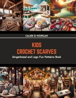 Kids Crochet Scarves: Gingerbread and Lego Fun Patterns Book B0CS1LYKV9 Book Cover