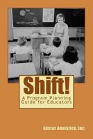 Shift!: A Planning Guide for Data-Driven Programs in Education 152361417X Book Cover