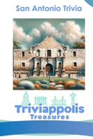 Triviappolis Treasures - San Antonio: San Antonio Trivia (Triviappolis Treasures - Travel with Trivia!) B0CNPHNFH8 Book Cover
