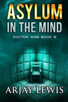 Asylum In The Mind: Doctor Wise Book 6 1732659311 Book Cover