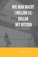 Wie man macht 1 Million US-Dollar Mit Bitcoin B0BT76LPVQ Book Cover