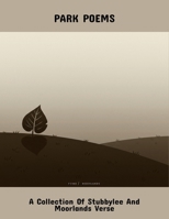 Park Poems: A Collection Of Stubbylee And Moorlands Verse B0FQ4RBRSJ Book Cover