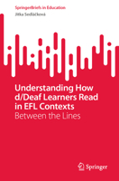 Understanding How d/Deaf Learners Read in EFL Contexts: Between the Lines (SpringerBriefs in Education) 3032233372 Book Cover