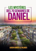 LES MYSTERES DE 70 SEMAINES DE DANIEL (French Edition) 0244994056 Book Cover